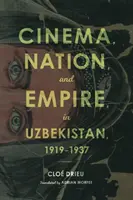 Cinéma, nation et empire en Ouzbékistan, 1919-1937 - Cinema, Nation, and Empire in Uzbekistan, 1919-1937