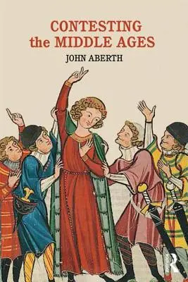 Contester le Moyen Âge : Les débats qui modifient notre récit de l'histoire médiévale - Contesting the Middle Ages: Debates That Are Changing Our Narrative of Medieval History