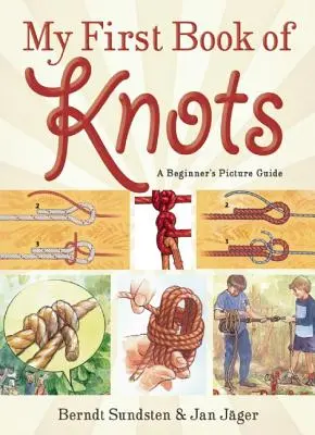 Mon premier livre de nœuds : Un guide illustré pour les débutants (180 illustrations en couleur) - My First Book of Knots: A Beginner's Picture Guide (180 Color Illustrations)