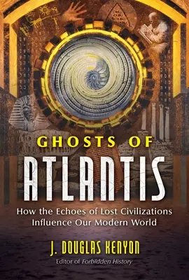 Les fantômes de l'Atlantide : Comment les échos des civilisations perdues influencent notre monde moderne - Ghosts of Atlantis: How the Echoes of Lost Civilizations Influence Our Modern World