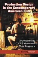 La conception de la production dans le film américain contemporain : Une étude critique de 23 films et de leurs concepteurs - Production Design in the Contemporary American Film: A Critical Study of 23 Movies and Their Designers