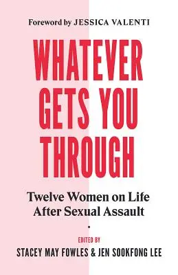 Whatever Gets You Through : Twelve Survivors on Life After Sexual Assault (Douze survivants sur la vie après une agression sexuelle) - Whatever Gets You Through: Twelve Survivors on Life After Sexual Assault
