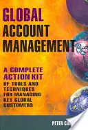 Gestion des comptes globaux : Un kit d'action complet d'outils et de techniques pour la gestion des clients clés mondiaux - Global Account Management: A Complete Action Kit of Tools and Techniques for Managing Key Global Customers