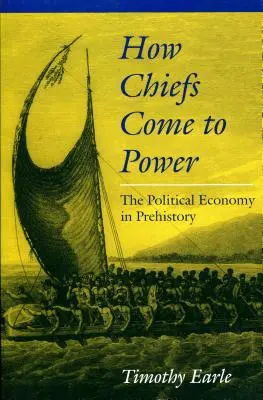 Comment les chefs sont arrivés au pouvoir : l'économie politique à la préhistoire - How Chiefs Came to Power: The Political Economy in Prehistory