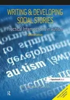 Écrire et développer des histoires sociales : Interventions pratiques dans l'autisme, 2e édition - Writing and Developing Social Stories: Practical Interventions in Autism, 2nd Edition