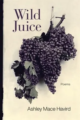 Wild Juice : Poèmes - Wild Juice: Poems