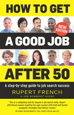 Comment obtenir un bon emploi après 50 ans : un guide étape par étape pour réussir sa recherche d'emploi - How to Get a Good Job After 50: A Step-By-Step Guide to Job Search Success