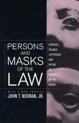 Personnes et masques de la loi : Cardozo, Holmes, Jefferson et Wythe, fabricants de masques - Persons and Masks of the Law: Cardozo, Holmes, Jefferson, and Wythe as Makers of the Masks