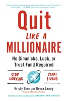 Quitter comme un millionnaire : Pas besoin d'astuces, de chance ou de fonds d'affectation spéciale - Quit Like a Millionaire: No Gimmicks, Luck, or Trust Fund Required