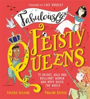 Fabuleusement fougueuses reines - 15 des femmes les plus brillantes et les plus audacieuses qui ont gouverné le monde - Fabulously Feisty Queens - 15 of the brightest and boldest women who have ruled the world