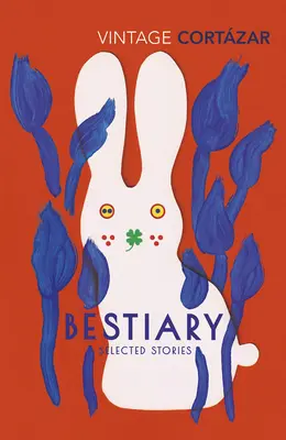 Bestiaire - Les histoires choisies de Julio Cortazar - Bestiary - The Selected Stories of Julio Cortazar