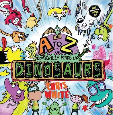 Les dinosaures inventés de A à Z - The A to Z of Completely Made Up Dinosaurs