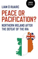 Paix ou pacification ? L'Irlande du Nord après la défaite de l'IRA - Peace or Pacification?: Northern Ireland After the Defeat of the IRA