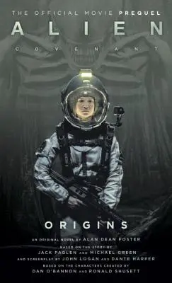 Alien : Covenant Origins - La préquelle officielle du film à succès - Alien: Covenant Origins - The Official Prequel to the Blockbuster Film