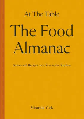 L'Almanach de l'alimentation : Recettes et histoires pour une année à table - The Food Almanac: Recipes and Stories for a Year at the Table