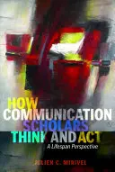 Comment les chercheurs en communication pensent et agissent : Une perspective tout au long de la vie - How Communication Scholars Think and ACT: A Lifespan Perspective