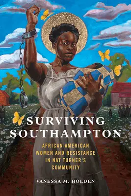 Survivre à Southampton, 1 : Les femmes afro-américaines et la résistance dans la communauté de Nat Turner - Surviving Southampton, 1: African American Women and Resistance in Nat Turner's Community