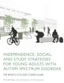 Stratégies d'autonomie, de socialisation et d'étude pour les jeunes adultes atteints de troubles du spectre autistique : The Basics College Curriculum - Independence, Social, and Study Strategies for Young Adults with Autism Spectrum Disorder: The Basics College Curriculum