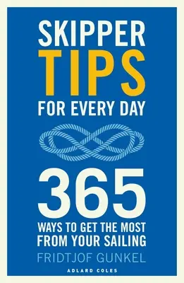 Conseils de skipper pour tous les jours : 365 façons de tirer le meilleur parti de votre navigation - Skipper Tips for Every Day: 365 Ways to Get the Most from Your Sailing