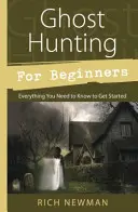 La chasse aux fantômes pour les débutants : Tout ce qu'il faut savoir pour commencer - Ghost Hunting for Beginners: Everything You Need to Know to Get Started
