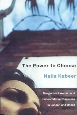 Le pouvoir de choisir : Les femmes bangladaises et les décisions sur le marché du travail à Londres et à Dhaka - The Power to Choose: Bangladeshi Women and Labor Market Decisions in London and Dhaka