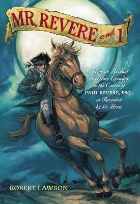 M. Revere et moi : Le récit de certains épisodes de la carrière de Paul Revere, Esq. tels qu'ils ont été révélés par son cheval - Mr. Revere and I: Being an Account of Certain Episodes in the Career of Paul Revere, Esq. as Revealed by His Horse