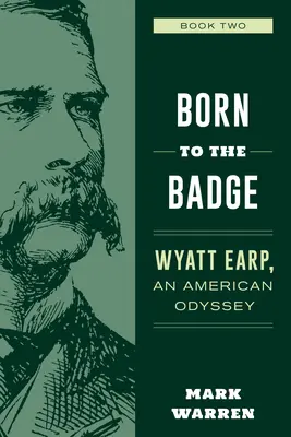 Né pour l'insigne : Wyatt Earp, une odyssée américaine Livre 2 - Born to the Badge: Wyatt Earp, an American Odyssey Book Two