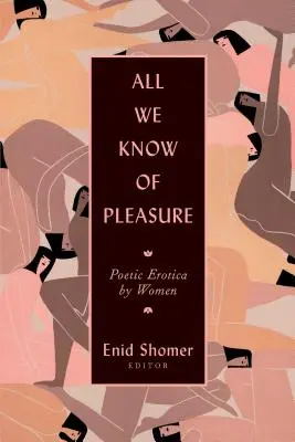 Tout ce que nous savons du plaisir : L'érotique poétique des femmes - All We Know of Pleasure: Poetic Erotica by Women