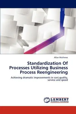 Normalisation des processus grâce à la réingénierie des processus d'entreprise (Business Process Reengineering) - Standardization of Processes Utilizing Business Process Reengineering