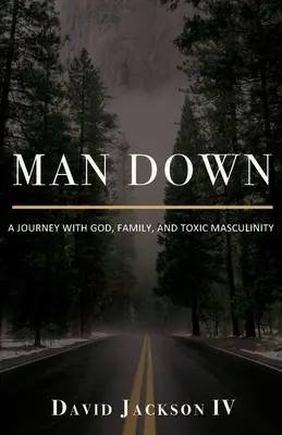 Man Down : Un voyage avec Dieu, la famille et la masculinité toxique - Man Down: A Journey with God, Family, and Toxic Masculinity