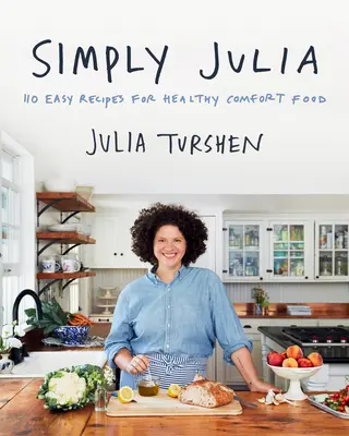 Simply Julia : 110 recettes faciles pour des plats réconfortants et sains - Simply Julia: 110 Easy Recipes for Healthy Comfort Food