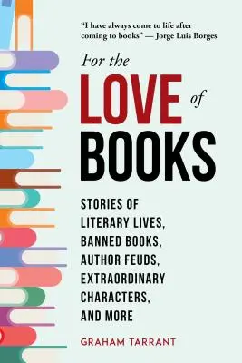 Pour l'amour des livres : Histoires de vies littéraires, de livres interdits, de querelles d'auteurs, de personnages extraordinaires, etc. - For the Love of Books: Stories of Literary Lives, Banned Books, Author Feuds, Extraordinary Characters, and More