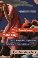 The Punishment Monopoly : Tales of My Ancestors, Dispossession, and the Building of the United States (Le monopole de la punition : récits de mes ancêtres, de la dépossession et de la construction des États-Unis) - The Punishment Monopoly: Tales of My Ancestors, Dispossession, and the Building of the United States