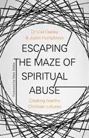 Échapper au labyrinthe de l'abus spirituel : Créer des cultures chrétiennes saines - Escaping the Maze of Spiritual Abuse: Creating Healthy Christian Cultures