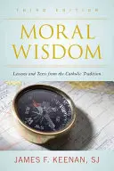 Sagesse morale : Leçons et textes de la tradition catholique, troisième édition - Moral Wisdom: Lessons and Texts from the Catholic Tradition, Third Edition