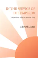 Au service de l'empereur : Essais sur l'armée impériale japonaise - In The Service of the Emperor: Essays on the Imperial Japanese Army