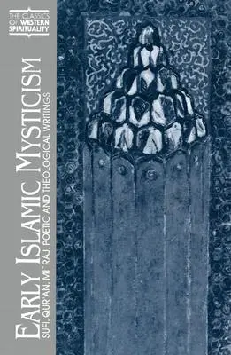 Le mysticisme islamique primitif : Écrits soufis, coraniques, mi'raj, poétiques et théologiques - Early Islamic Mysticism: Sufi, Qur'an, Mi'raj, Poetic and Theological Writings