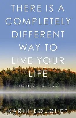 Il existe une façon totalement différente de vivre sa vie : L'avenir optimiste - There Is a Completely Different Way to Live Your Life: The Optimistic Future