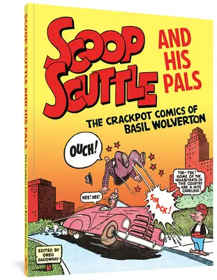 Scoop Scuttle et ses amis : Les bandes dessinées farfelues de Basil Wolverton - Scoop Scuttle and His Pals: The Crackpot Comics of Basil Wolverton