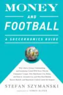 L'argent et le football : Guide Soccernomics : Pourquoi le Chievo Verona, Unterhaching et Scunthorpe United ne gagneront jamais la Ligue des champions, Pourquoi le football et l'argent : un guide soccernomique - Money and Football: A Soccernomics Guide: Why Chievo Verona, Unterhaching, and Scunthorpe United Will Never Win the Champions League, Why