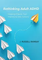 Repenser le TDAH chez l'adulte : aider les clients à transformer leurs intentions en actions - Rethinking Adult ADHD: Helping Clients Turn Intentions Into Actions