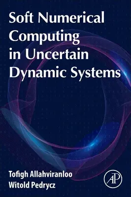 Calcul numérique doux dans les systèmes dynamiques incertains - Soft Numerical Computing in Uncertain Dynamic Systems