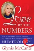 L'amour par les chiffres : Comment trouver le grand amour ou raviver l'amour que vous avez déjà grâce au pouvoir de la numérologie. - Love by the Numbers: How to Find Great Love or Reignite the Love You Have Through the Power of Numerology