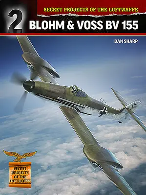 Projets secrets de la Luftwaffe : Blohm & Voss BV 155 - Secret Projects of the Luftwaffe: Blohm & Voss BV 155