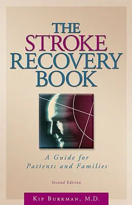 Le livre de la récupération après un accident vasculaire cérébral : Un guide pour les patients et leurs familles - The Stroke Recovery Book: A Guide for Patients and Families