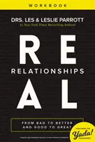 Real Relationships Workbook : Du mal à l'amélioration et du bien à l'excellence - Real Relationships Workbook: From Bad to Better and Good to Great