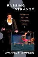 Passing Strange : Shakespeare, la race et l'Amérique contemporaine - Passing Strange: Shakespeare, Race, and Contemporary America