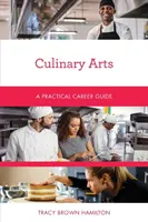 Arts culinaires : Guide pratique des carrières - Culinary Arts: A Practical Career Guide