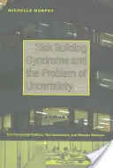 Le syndrome des bâtiments malsains et le problème de l'incertitude : Politique environnementale, technoscience et femmes travailleuses - Sick Building Syndrome and the Problem of Uncertainty: Environmental Politics, Technoscience, and Women Workers