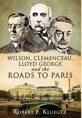 Wilson, Clemenceau, Lloyd George et les routes de Paris - Wilson, Clemenceau, Lloyd George and the Roads to Paris